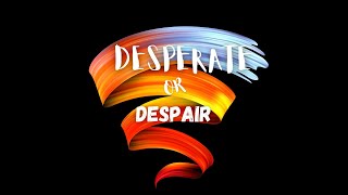 Desperate Or Despair 103024 [upl. by Inuat]