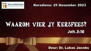 Kersdiens Waarom vier jy Kersfees Joh 316 Deur Dr Lukas Jacobs 25 Desember 2023 [upl. by Nette]