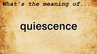 Quiescence Meaning  Definition of Quiescence [upl. by Carlye]