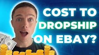 How Much Does It Cost to Start eBay Dropshipping in 2024 [upl. by Anitirhc]