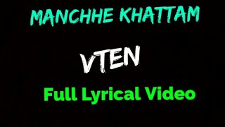 VTEN  Manchhe Khattam Full Lyrical Video [upl. by Ettegirb]