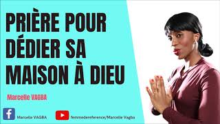 PRIÈRE POUR DÉDIER SA MAISON À DIEU  Marcelle VAGBA [upl. by Lyj]