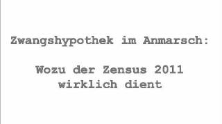 Zwangshypothek im Anmarsch Wozu der Zensus 2011 wirklich dient [upl. by Einiar910]