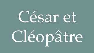 How to Pronounce César et Cléopâtre Caesar and Cleopatra Correctly in French [upl. by Kcirdor396]