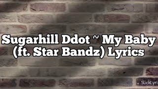 Sugarhill Ddot  My Baby Ft Star Bandz Lyrics [upl. by Arbas]