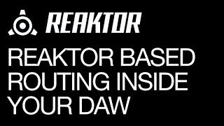 Reaktor  Reaktor Based Routing Inside a DAW  How to Tutorial [upl. by Eleinad631]