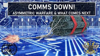 COMMS DOWN ASYMMETRIC WARFARE AND WHAT COMES NEXT [upl. by Novanod]