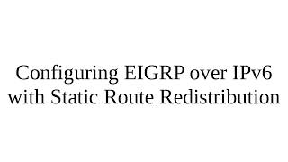 PacketTracer  Configuring EIGRP over IPv6 with Static Route Redistribution [upl. by Owain]