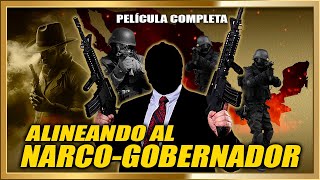 ALINEANDO AL NARCO GOBERNADOR Pelicula de Narcos completa [upl. by Preiser121]