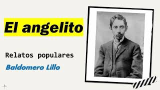 El angelito Relatos Populares  Baldomero Lillo  Audiolibro  Audiobook [upl. by Kcuhc]