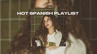 🔥 hot spanish playlist 🔥 [upl. by Kei602]