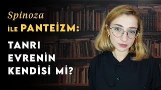 Spinoza Tanrı Evrenin Kendisi Olabilir mi  Felsefe Tarihi 25 [upl. by Aniroc]