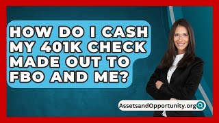 How Do I Cash My 401K Check Made Out To Fbo And Me  AssetsandOpportunityorg [upl. by Kaete]