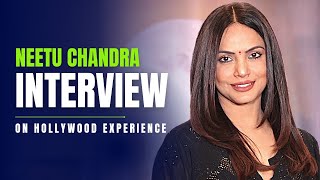 Neetu Chandra Exclusive Interview On Her Hollywood Experience [upl. by Tallulah]