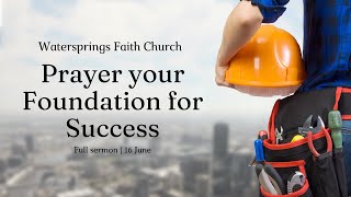 Prayer your Foundation for Success Full sermon 160624 [upl. by Sehcaep458]