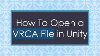 How To Open a VRCA File in Unity [upl. by Hgielyk]