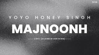 Majnoonh Slowed  Reverb  Yo Yo Honey Singh  Jamila El Badaoui  Glory  Lofi Song 2024 [upl. by Florio968]