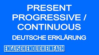 Present Progressive  Continuous  Deutsche Erklärung [upl. by Sokul734]