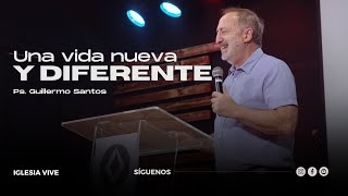 Una Vida Nueva y Diferente  Pr Guillermo Santos  Iglesia Vive [upl. by Shu307]