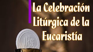 Serie La Eucaristía 5 La Celebración Litúrgica [upl. by Norud]