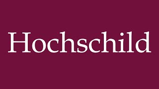 How to Pronounce Hochschild Correctly in German [upl. by Ebsen]