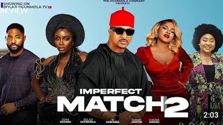 IMPERFECT MATCH 2 REVIEW LATEST NOLLYWOOD MOVIE REVIEW STARRING SARIAN MARTIN BOLAJI OGUNMOLA [upl. by Tillo947]