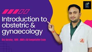 Obstetric amp Gynaecology  Introduction of obstetrics amp gynaecology By  Mr AKSHAY SHARMA [upl. by Wilmar308]