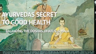 Ayurvedas Secret to Good Health  Balancing the Doshas Dhatus and Mala [upl. by Saidnac274]