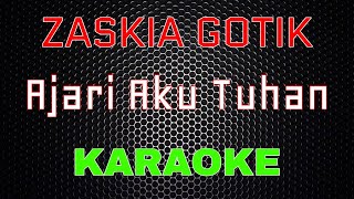 Zaskia Gotik  Ajari Aku Tuhan Karaoke  LMusical [upl. by Osnohpla]