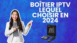 Boîtier IPTV  Lequel Choisir en 2024  Guide Complet pour Faire le Bon Choix [upl. by Nnahs]