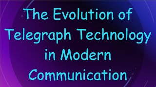 The Evolution of Telegraph Technology in Modern Communication [upl. by Shull]