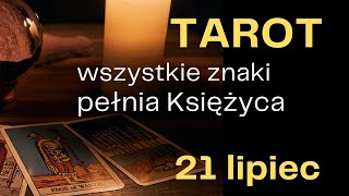 TAROT wszystkie znaki ZODIAKU pełnia Księżyca 21 lipiec [upl. by Laicram585]