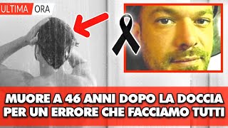 Muore a 46 anni dopo la doccia per un errore che faccia tutti Italia sotto choc lui aveva [upl. by Eilla859]