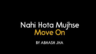 Nahi Hota Mujhse Move On  Abhash Jha Poetry  A Short Hindi Poem [upl. by Pooley]