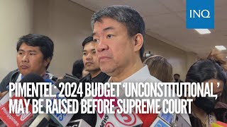 Pimentel 2024 budget ‘unconstitutional’ may be raised before SC [upl. by Cummings954]