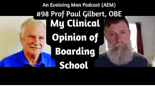 Clinical Psychologist What Is My Opinion of Boarding School  Compassion AEM 98 Prof Paul Gilbert [upl. by Silverstein514]