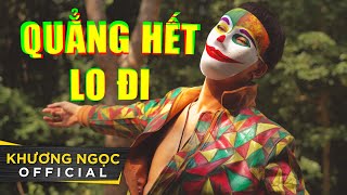 QUẲNG HẾT LO ĐI  KHƯƠNG NGỌC  OFFICIAL 4K MUSIC VIDEO QHLD [upl. by Kedezihclem]