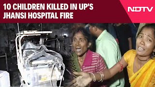 Jhansi Hospital Fire  10 Children Killed In UPs Jhansi Hospital Fire Chief Minister Orders Probe [upl. by Bradman]