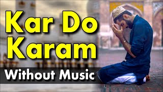 Kar Do Karam Without Music  Kar Do Karam  Naat Without Music  Only Vocals [upl. by Hartman]