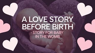 A Love Story Before Birth  Story for Baby in The Womb [upl. by Nit10]