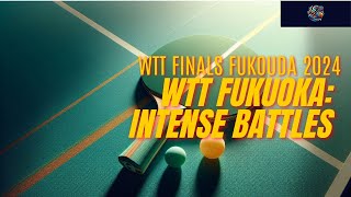 WTT Fukuoka Intense Battles [upl. by Aronoel]