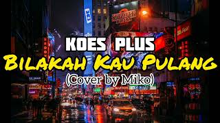 Koes Plus  Bilakah Kau Pulang Audio  Cover by Miko [upl. by Are]