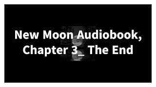 New Moon Audiobook Chapter 3 The End [upl. by Layap]