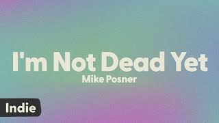 Mike Posner  Im Not Dead Yet lyrics [upl. by Alya]