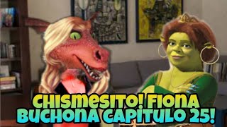 CHISMESITO Fiona Buchona capitulo 25 [upl. by Alhahs682]