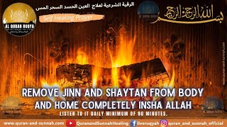 Remove Jinn and Shaytan from Body and Home Completely  the Most Powerful Al Quran Ruqyah Al Shariah [upl. by Ahsatin]