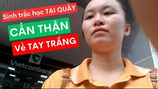 Cài đặt sinh trắc học Vietcombank TẠI QUẦY Điều bạn cẩn biết để TRÁNH RA VỀ TAY TRẮNGTÍNH DƯƠNG TV [upl. by Cas461]