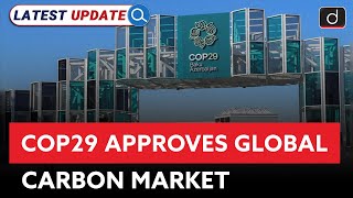 COP29 Approves Global Carbon Market  Latest Update  Drishti IAS English [upl. by Gallager323]