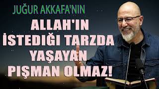 Uğur Akkafanın  Allahın İstediği Tarzda Yaşayan Pişman Olmaz [upl. by Zurn402]