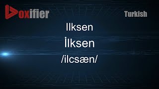 How to Pronounce Ilksen İlksen in Turkish  Voxifiercom [upl. by Geiger914]